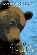 A Bear Named Trouble - Bauer, Marion Dane