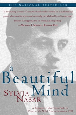 A Beautiful Mind: A Biography of John Forbes Nash, JR., Winner of the Nobel Prize in Economics, 1994 - Nasar, Sylvia