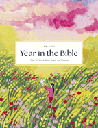 A Beautiful Year in the Bible: The 52-Week Bible Study for Women (Sc)