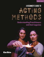 A Beginner's Guide to Acting Methods: Understanding Practitioners and Their Legacies