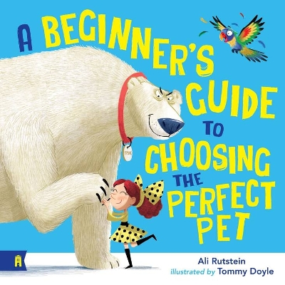 A Beginner's Guide to Choosing the Perfect Pet - Rutstein, Ali