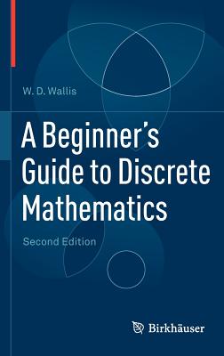 A Beginner's Guide to Discrete Mathematics - Wallis, W D