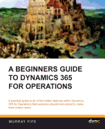 A Beginners Guide to Dynamics 365 for Operations (Black & White)