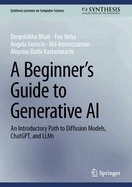 A Beginner's Guide to Generative AI: An Introductory Path to Diffusion Models, Chatgpt, and Llms