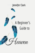 A Beginner's Guide to Heaven