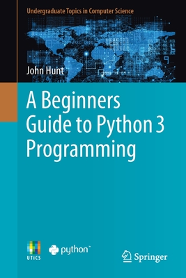 A Beginners Guide to Python 3 Programming - Hunt, John