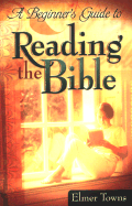 A Beginner's Guide to Reading the Bible - Towns, Elmer L