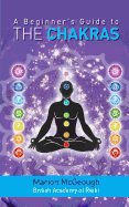 A Beginner's Guide to the Chakras - McGeough, Marion