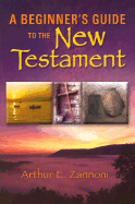 A Beginner's Guide to the New Testament - Zannoni, Arthur E