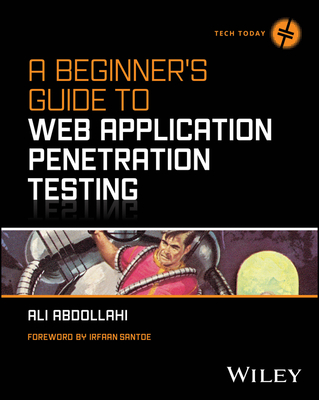 A Beginner's Guide to Web Application Penetration Testing - Abdollahi, Ali