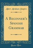 A Beginner's Spanish Grammar (Classic Reprint)