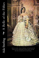 A Belle of the Fifties: Memoirs of Mrs. Clay, of Alabama, Covering Social and Political Life in Washington and the South, 1853-66. Put Into Narrative Form By Ada Sterling