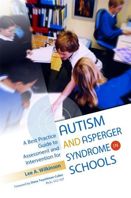 A Best Practice Guide to Assessment and Intervention for Autism and Asperger Syndrome in Schools - Wilkinson, Lee A