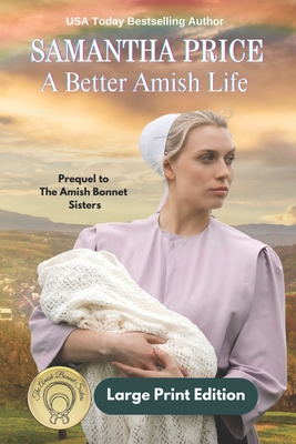 A Better Amish Life LARGE PRINT: A Prequel to The Amish Bonnet Sisters series - Price, Samantha