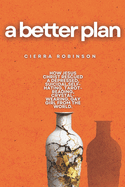 A Better Plan: How Jesus Christ Rescued a Depressed, Suicidal, Self-Hating, Tarot-Reading, Crystal-Wearing, Gay Girl from the World.