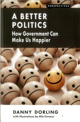 A Better Politics: How Government Can Make Us Happier - Dorling, Danny, Dr., and Furness, Ella