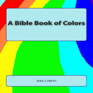 A Bible Book of Colors: What IFS Bible picture books - Deeth, Sheila