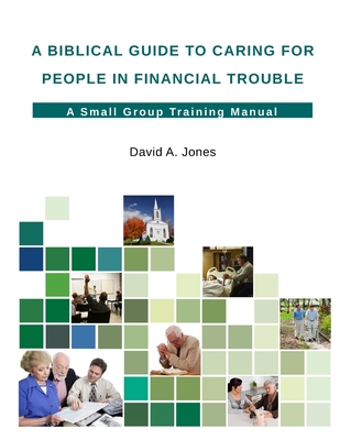 A Biblical Guide to Caring for People in Financial Trouble - Jones, David A