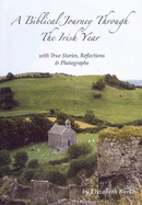 A Biblical Journey Through the Irish Year: With True Stories, Reflections and Photographs