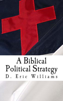 A Biblical Political Strategy - Williams, D Eric