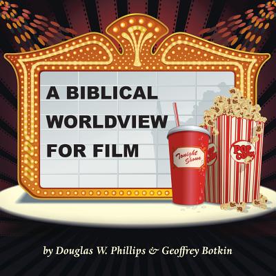 A Biblical Worldview for Film - Phillips, Douglas W