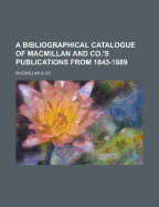 A Bibliographical Catalogue of MacMillan and Co.'s Publications from 1843-1889