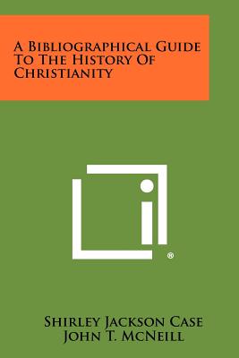 A Bibliographical Guide to the History of Christianity - Case, Shirley Jackson (Editor), and McNeill, John T (Editor), and Sweet, William Warren (Editor)