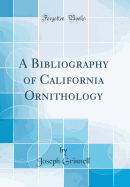 A Bibliography of California Ornithology (Classic Reprint)