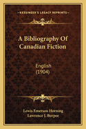 A Bibliography Of Canadian Fiction: English (1904)