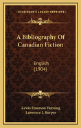 A Bibliography of Canadian Fiction: English (1904)