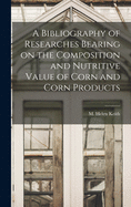 A Bibliography of Researches Bearing on the Composition and Nutritive Value of Corn and Corn Products
