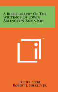 A Bibliography of the Writings of Edwin Arlington Robinson
