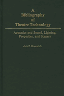 A Bibliography of Theatre Technology: Acoustics and Sound, Lighting, Properties, and Scenery