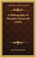 A Bibliography of Theodore Roosevelt (1920)