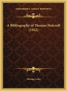 A Bibliography of Thomas Holcroft (1922)