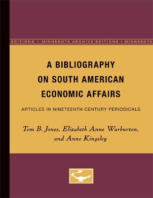 A Bibliography on South American Economic Affairs: Articles in Nineteenth Century Periodicals - Jones, Tom, Sir, and Warburton, Elizabeth, and Kingsley, Anne