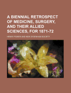 A Biennial Retrospect of Medicine, Surgery, and Their Allied Sciences, for 1871-72 (Classic Reprint)
