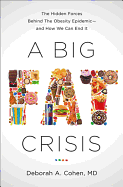 A Big Fat Crisis: The Hidden Forces Behind the Obesity Epidemic -- And How We Can End It