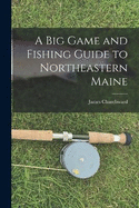 A Big Game and Fishing Guide to Northeastern Maine