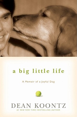 A Big Little Life: A Memoir of a Joyful Dog - Koontz, Dean R