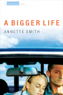 A Bigger Life: An Eden Plain Novel - Smith, Annette