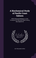 A Biochemical Study of Pacific Coast Salmon: With Particular Reference to the Formation of Indol and Skatol During Decomposition