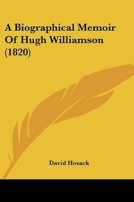 A Biographical Memoir Of Hugh Williamson (1820) - Hosack, David