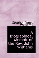 A Biographical Memoir of the REV. John Williams