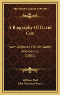A Biography of David Cox: With Remarks on His Works and Genius (1881)