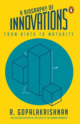 A Biography Of Innovations: From Birth To Maturity - Gopalakrishnan, R