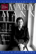 A Biography of Mrs. Marty Mann: The First Lady of Alcoholics Anonymous - Brown, Sally, and Brown, David R