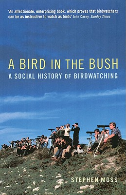 A Bird in the Bush: A Social History of Birdwatching - Moss, Stephen, Dr., PhD