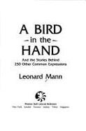 A Bird in the Hand: And the Stories Behind More Than 250 Other Common Expressions