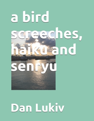 A bird screeches, haiku and senryu - Lukiv, Dan